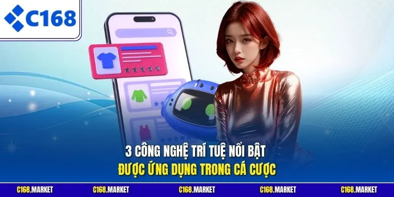 3 công nghệ trí tuệ nổi bật được ứng dụng trong cá cược