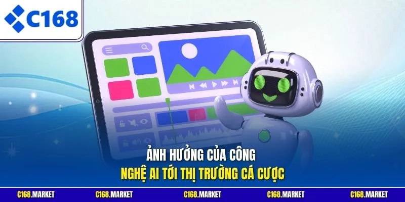 Ảnh hưởng của công nghệ AI tới thị trường cá cược