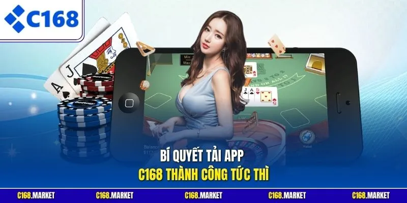 Bí quyết tải app C168 thành công tức thì