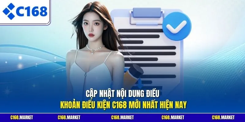 Cập nhật nội dung điều khoản điều kiện C168 mới nhất hiện nay