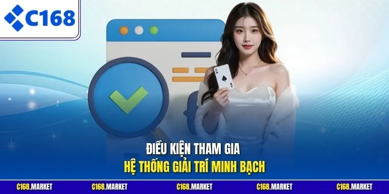 Điều kiện tham gia hệ thống giải trí minh bạch