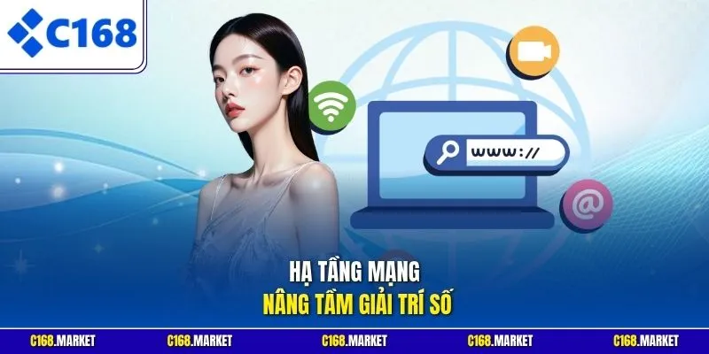 Hạ tầng mạng nâng tầm giải trí số