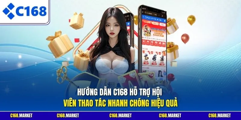 Hướng dẫn C168 hỗ trợ hội viên thao tác nhanh chóng hiệu quả