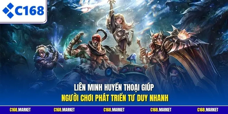 Liên Minh Huyền Thoại giúp người chơi phát triển tư duy nhanh