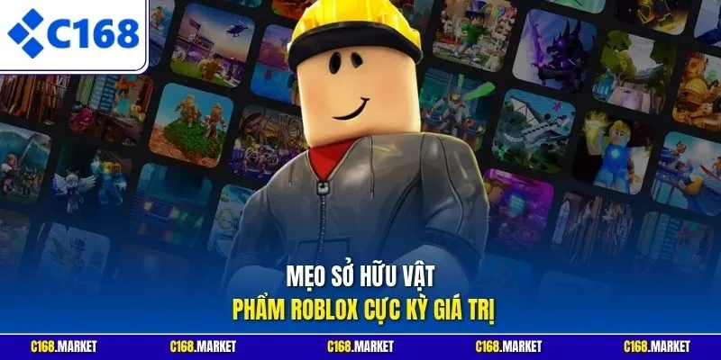 Mẹo sở hữu vật phẩm Roblox cực kỳ giá trị