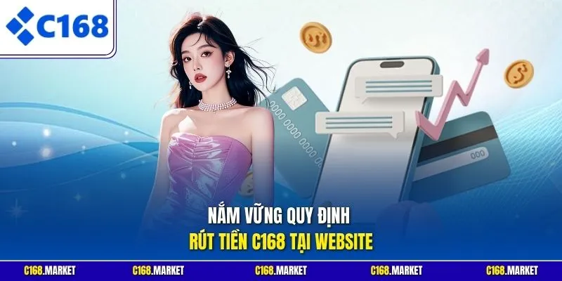Nắm vững quy định rút tiền C168 tại website
