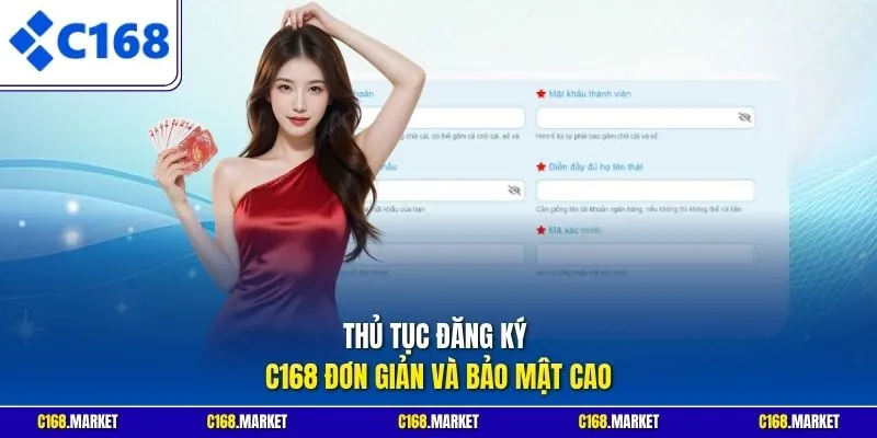 Thủ tục đăng ký C168 đơn giản và bảo mật cao