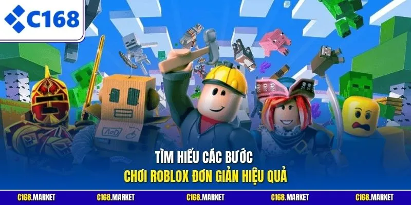 Tìm hiểu các bước chơi Roblox đơn giản hiệu quả