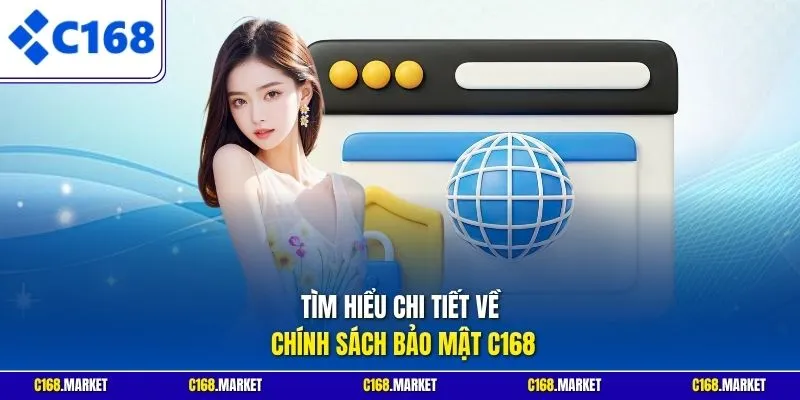 Tìm hiểu chi tiết về chính sách bảo mật C168
