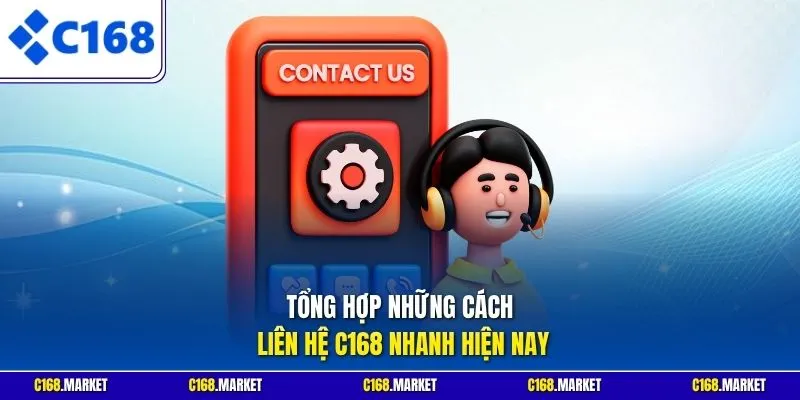 Tổng hợp những cách liên hệ C168 nhanh hiện nay