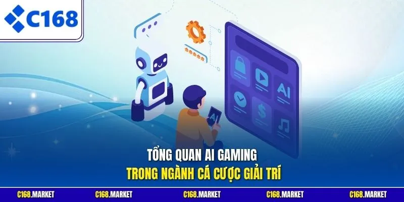 Tổng quan AI Gaming trong ngành cá cược giải trí 