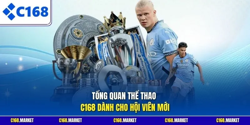 Tổng quan thể thao C168 dành cho hội viên mới