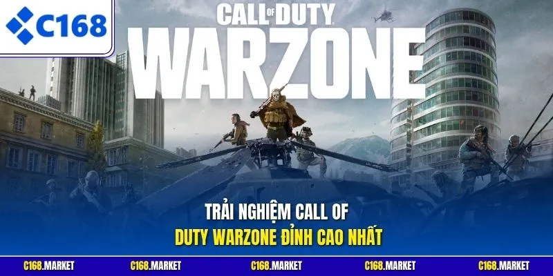 Trải nghiệm Call Of Duty Warzone đỉnh cao nhất