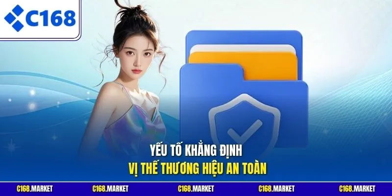 Yếu tố khẳng định vị thế thương hiệu an toàn